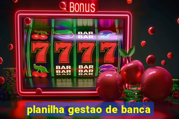 planilha gestao de banca